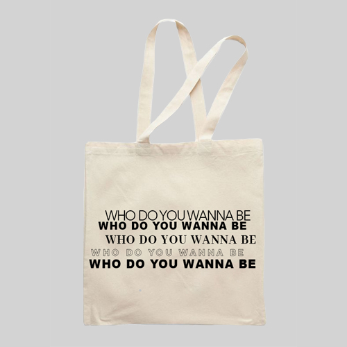 Who Do You Wanna Be Tote Bag